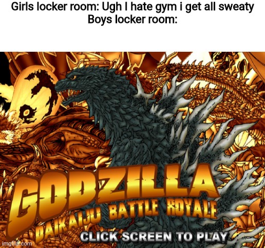 Girls locker room: Ugh I hate gym i get all sweaty
Boys locker room: | image tagged in blank white template | made w/ Imgflip meme maker