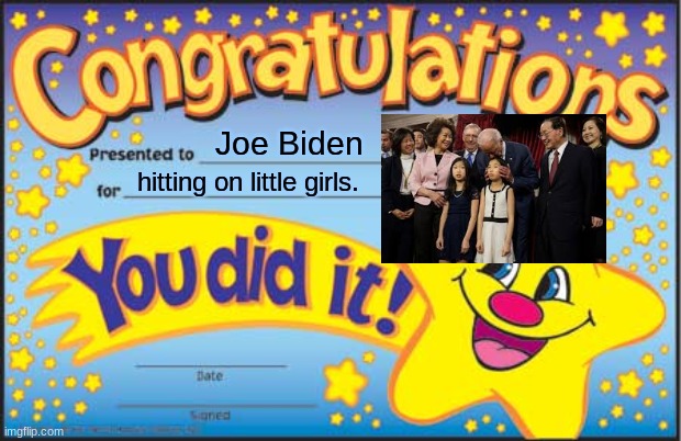 He really should get this award | Joe Biden; hitting on little girls. | image tagged in memes,happy star congratulations,joe biden,girls | made w/ Imgflip meme maker