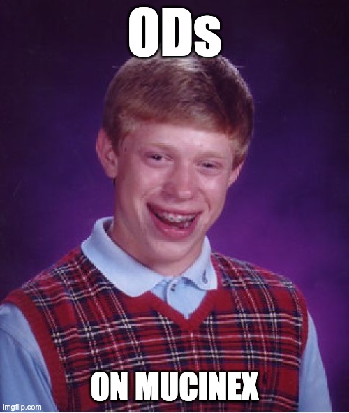 COVID-19 | ODs; ON MUCINEX | image tagged in memes,bad luck brian,covid-19,funny,health,funny memes | made w/ Imgflip meme maker