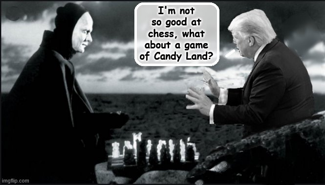 Mentally Appropriate | I'm not so good at chess, what about a game of Candy Land? | image tagged in donald trump,donald trump is an idiot,covid-19,death | made w/ Imgflip meme maker