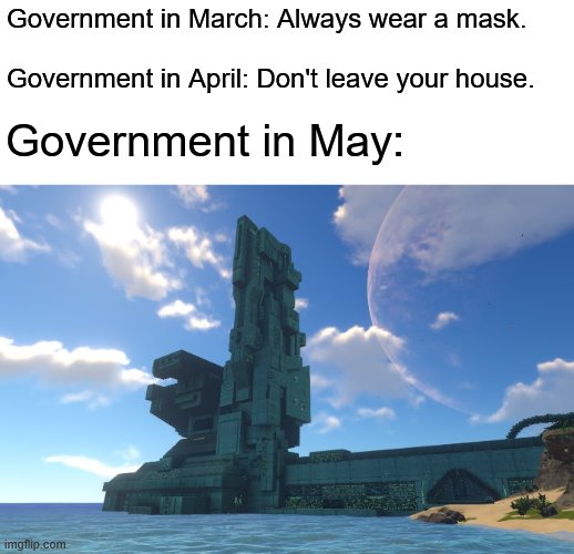 Government in March: Always wear a mask.
.
Government in April: Don't leave your house. Government in May: | image tagged in subnautica,quarantine,coronavirus | made w/ Imgflip meme maker