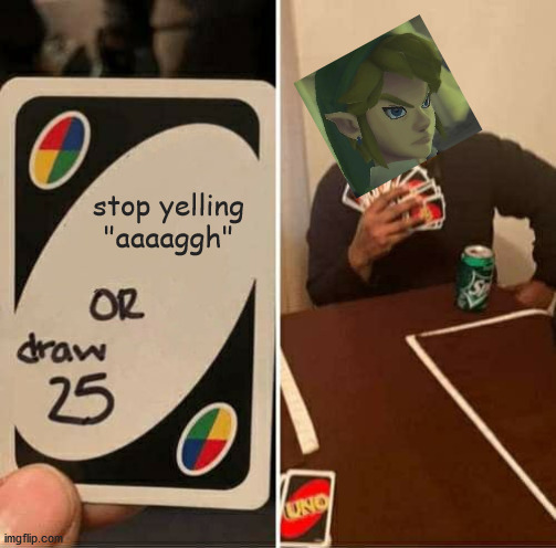 UNO Draw 25 Cards Meme | stop yelling "aaaaggh" | image tagged in memes,uno draw 25 cards | made w/ Imgflip meme maker