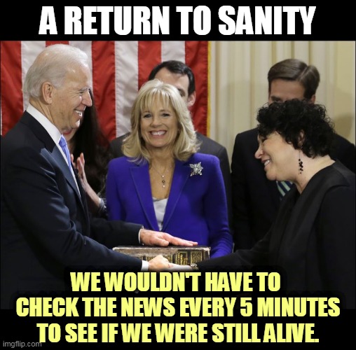 What a relief it will be. Safe, sane, stable. | A RETURN TO SANITY; WE WOULDN'T HAVE TO 
CHECK THE NEWS EVERY 5 MINUTES TO SEE IF WE WERE STILL ALIVE. | image tagged in joe biden,president,sanity,adult | made w/ Imgflip meme maker