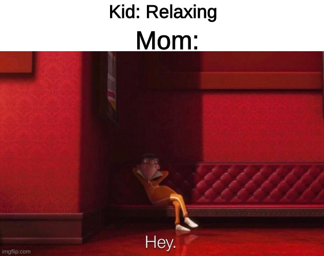 Vector | Kid: Relaxing; Mom: | image tagged in vector | made w/ Imgflip meme maker