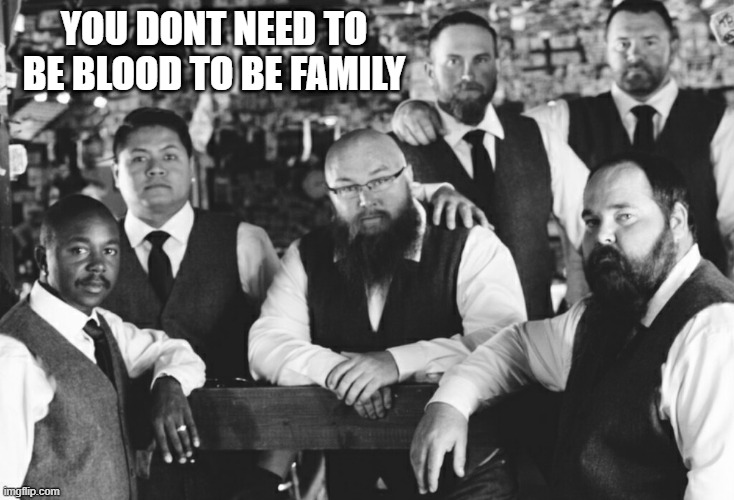 Family | YOU DONT NEED TO BE BLOOD TO BE FAMILY | image tagged in family,friends,boys | made w/ Imgflip meme maker