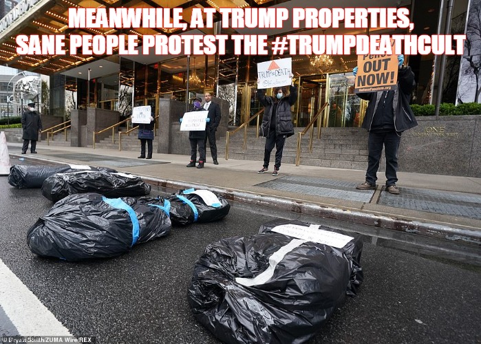 Trump Body Count | MEANWHILE, AT TRUMP PROPERTIES, SANE PEOPLE PROTEST THE #TRUMPDEATHCULT | image tagged in trump body count | made w/ Imgflip meme maker