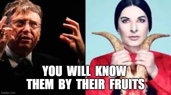 YOU  WILL  KNOW  THEM  BY  THEIR  FRUITS | image tagged in bill gates,vaccines,chinese virus,spirit cooking | made w/ Imgflip meme maker