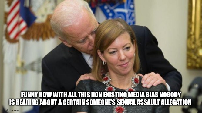 Creepy Joe Biden |  FUNNY HOW WITH ALL THIS NON EXISTING MEDIA BIAS NOBODY IS HEARING ABOUT A CERTAIN SOMEONE'S SEXUAL ASSAULT ALLEGATION | image tagged in creepy joe biden,media,crickets | made w/ Imgflip meme maker