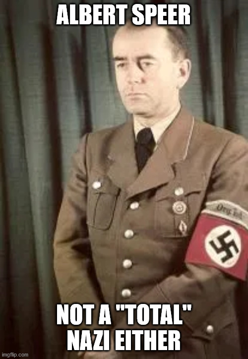 ALBERT SPEER NOT A "TOTAL" NAZI EITHER | made w/ Imgflip meme maker