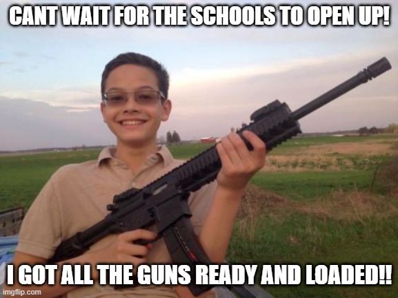 Code Red | CANT WAIT FOR THE SCHOOLS TO OPEN UP! I GOT ALL THE GUNS READY AND LOADED!! | image tagged in school shooter calvin | made w/ Imgflip meme maker