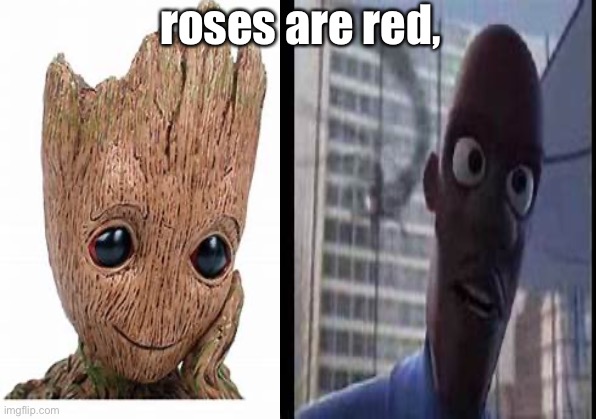 roses are red, i am groot, WHERE IS MY SUPER SUIT | roses are red, | image tagged in baby groot | made w/ Imgflip meme maker