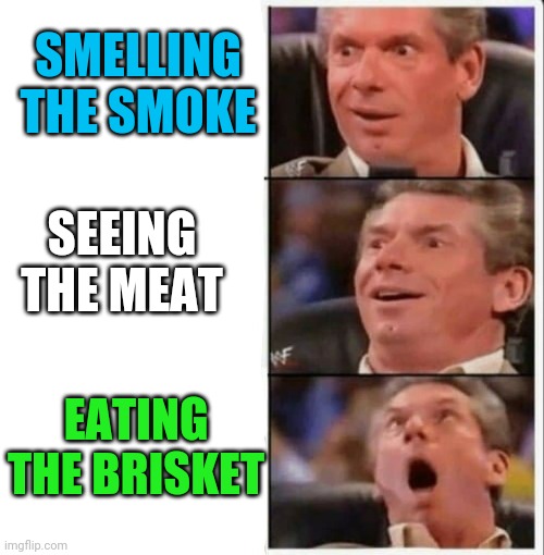 Vince mind blown | SMELLING THE SMOKE; SEEING THE MEAT; EATING THE BRISKET | image tagged in vince mind blown | made w/ Imgflip meme maker