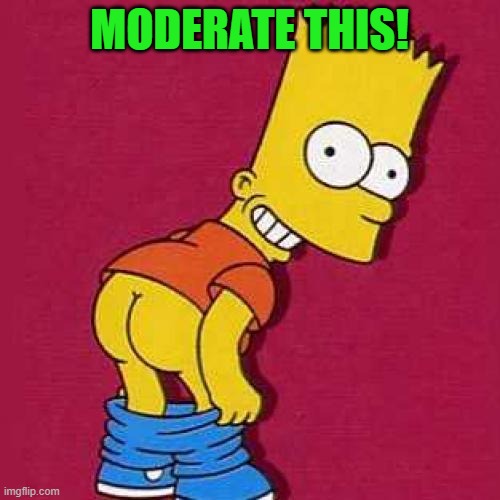 Bart Simpson Mooning | MODERATE THIS! | image tagged in bart simpson mooning | made w/ Imgflip meme maker
