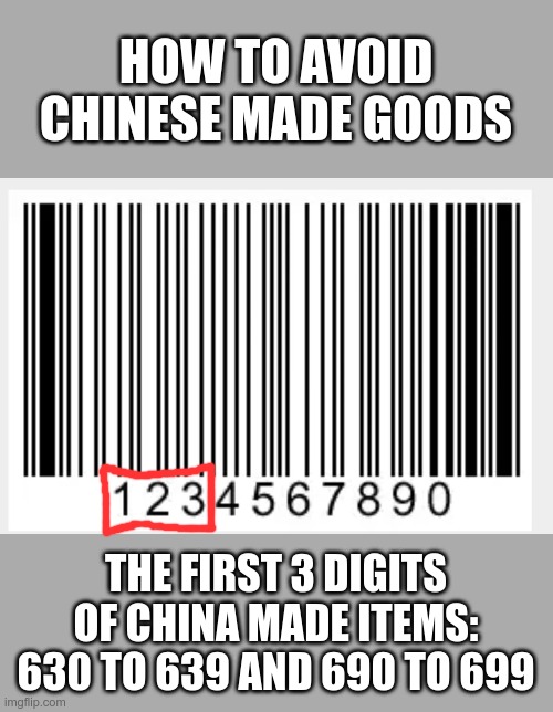 Barcode | HOW TO AVOID CHINESE MADE GOODS; THE FIRST 3 DIGITS OF CHINA MADE ITEMS:
630 TO 639 AND 690 TO 699 | image tagged in barcode | made w/ Imgflip meme maker