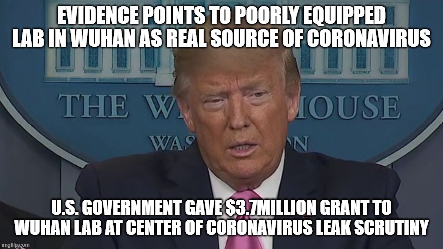 If Only You Knew How Bad Things Really Are | EVIDENCE POINTS TO POORLY EQUIPPED LAB IN WUHAN AS REAL SOURCE OF CORONAVIRUS; U.S. GOVERNMENT GAVE $3.7MILLION GRANT TO WUHAN LAB AT CENTER OF CORONAVIRUS LEAK SCRUTINY | image tagged in if only you knew how bad things really are | made w/ Imgflip meme maker