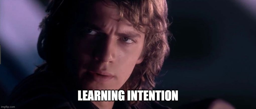 Anakin - Possible to learn this power? | LEARNING INTENTION | image tagged in anakin - possible to learn this power | made w/ Imgflip meme maker
