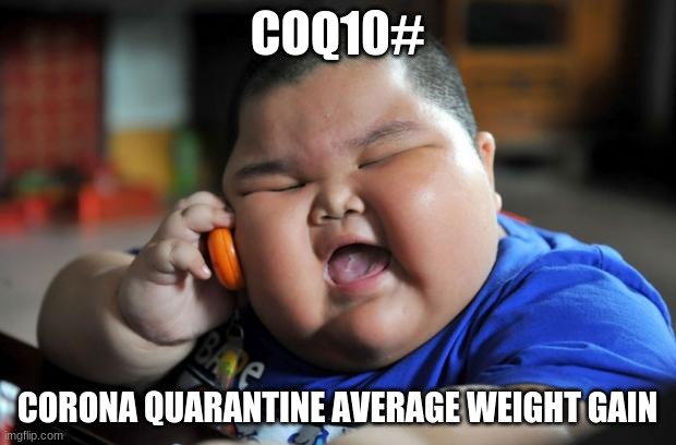 Fat Asian Kid | COQ10#; CORONA QUARANTINE AVERAGE WEIGHT GAIN | image tagged in fat asian kid | made w/ Imgflip meme maker