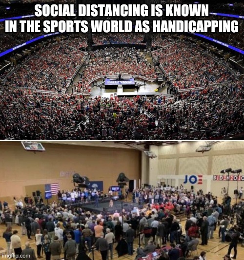 SOCIAL DISTANCING IS KNOWN IN THE SPORTS WORLD AS HANDICAPPING | image tagged in biden,trump,2020,social distancing,covid-19 | made w/ Imgflip meme maker