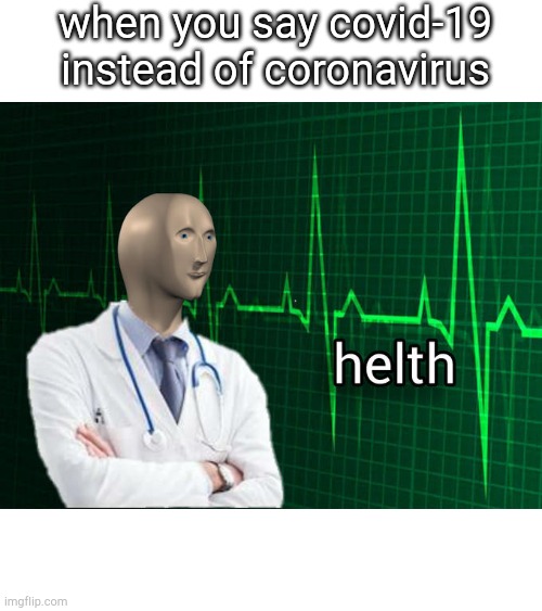 Stonks Helth | when you say covid-19 instead of coronavirus | image tagged in stonks helth,memes,coronavirus,covid-19,lol so funny | made w/ Imgflip meme maker