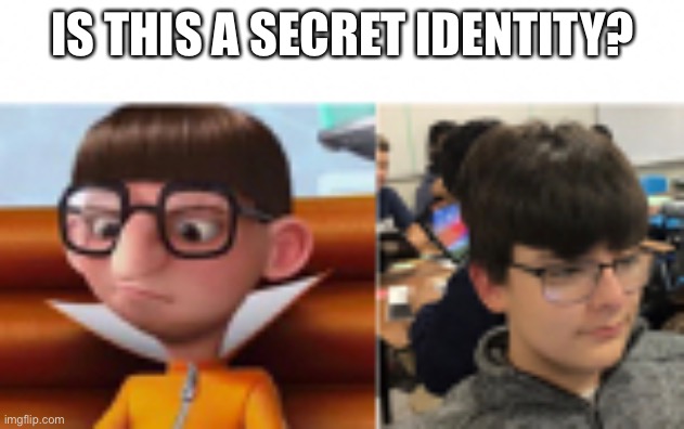 IS THIS A SECRET IDENTITY? | made w/ Imgflip meme maker