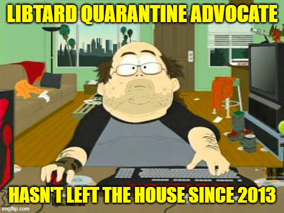 They still deliver pizzas, so he's fine. | LIBTARD QUARANTINE ADVOCATE; HASN'T LEFT THE HOUSE SINCE 2013 | image tagged in basement dweller | made w/ Imgflip meme maker