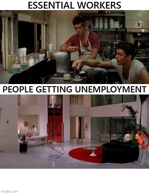 Scarface Unemployment Money vs Essential Worker Money | COVELL BELLAMY III | image tagged in scarface unemployment money vs essential worker money | made w/ Imgflip meme maker