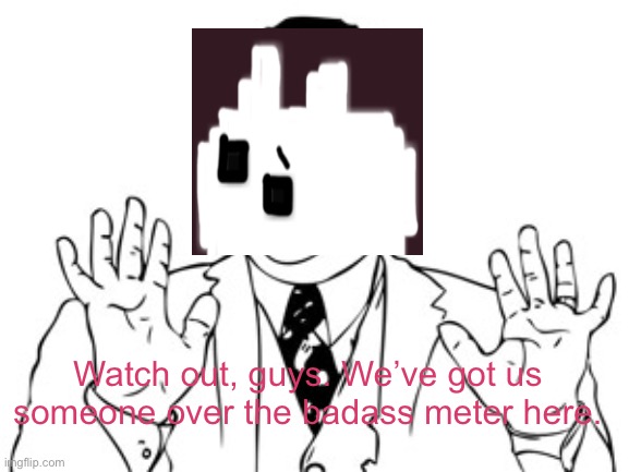 Neil deGrasse Tyson Meme | Watch out, guys. We’ve got us someone over the badass meter here. | image tagged in memes,neil degrasse tyson | made w/ Imgflip meme maker