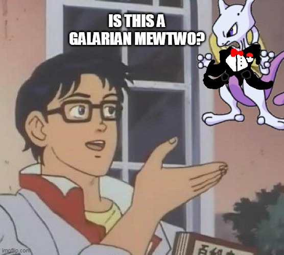 Is This A Pigeon | IS THIS A GALARIAN MEWTWO? | image tagged in memes,is this a pigeon | made w/ Imgflip meme maker