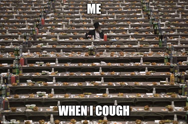 Where Did Everyone Go? | ME; WHEN I COUGH | image tagged in where did everyone go | made w/ Imgflip meme maker