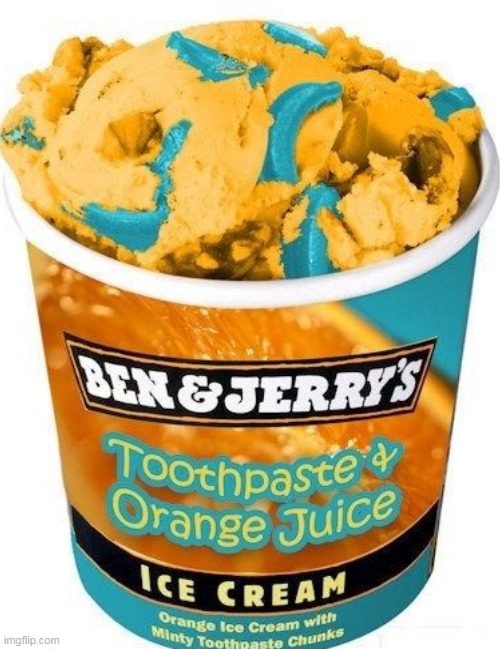 disgusting | image tagged in ice cream,funny,toothpaste,orange juice | made w/ Imgflip meme maker