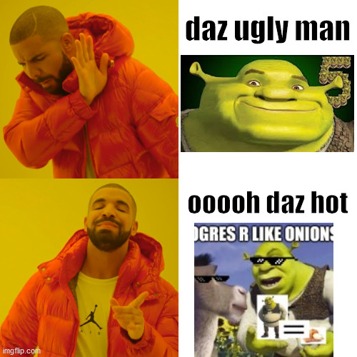 Drake Hotline Bling | daz ugly man; ooooh daz hot | image tagged in memes,drake hotline bling | made w/ Imgflip meme maker