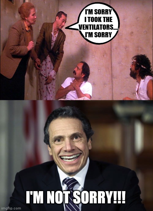 I'M SORRY I TOOK THE VENTILATORS.... I'M SORRY; I'M NOT SORRY!!! | image tagged in andrew cuomo | made w/ Imgflip meme maker