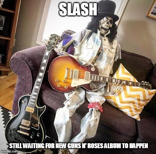 Slash | SLASH; STILL WAITING FOR NEW GUNS N' ROSES ALBUM TO HAPPEN | image tagged in slash,waiting skeleton,guns n roses,still waiting,gibson,funny | made w/ Imgflip meme maker
