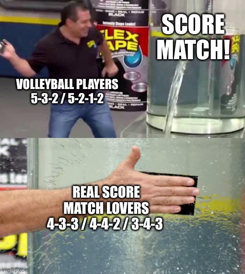 Volleyball (5-3-1 / 5-2-1-2 users)  destroying Score Match! | SCORE MATCH! VOLLEYBALL PLAYERS

5-3-2 / 5-2-1-2; REAL SCORE MATCH LOVERS
4-3-3 / 4-4-2 / 3-4-3 | image tagged in flex tape,score match,pubg,pubg mobile,mobile,fortnite | made w/ Imgflip meme maker