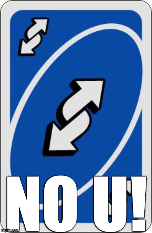 uno reverse card | NO U! | image tagged in uno reverse card | made w/ Imgflip meme maker