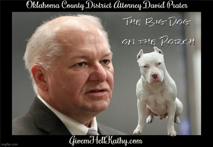 Oklahoma County District Attorney David Prater_The Big Dog on the Porch | image tagged in oklahoma,court,corruption,supreme court,judge,tyranny | made w/ Imgflip meme maker
