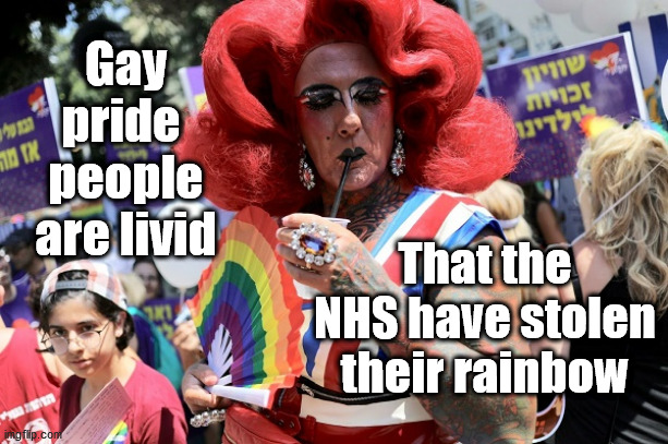 NHS gay Rainbow | Gay pride 
people are livid; That the NHS have stolen their rainbow | image tagged in gay pride,nhs,corona virus covid 19,coronavirus,covid-19 | made w/ Imgflip meme maker