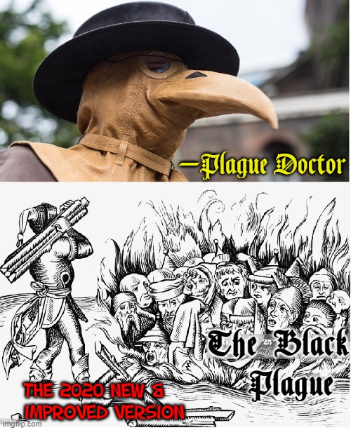 —Plague Doctor The  Black    Plague THE 2020 NEW &    IMPROVED VERSION | made w/ Imgflip meme maker