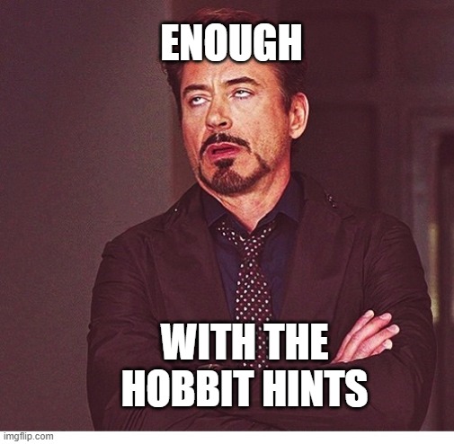 RDJ boring | ENOUGH; WITH THE HOBBIT HINTS | image tagged in rdj boring | made w/ Imgflip meme maker