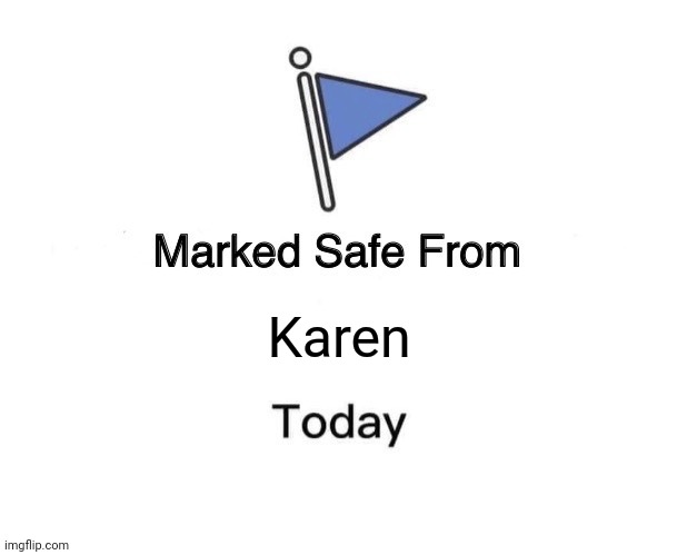 Marked Safe From | Karen | image tagged in memes,marked safe from | made w/ Imgflip meme maker