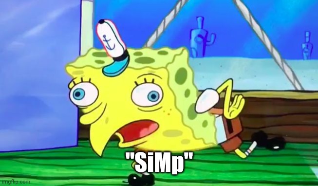 Retarded spongebob | "SiMp" | image tagged in retarded spongebob | made w/ Imgflip meme maker