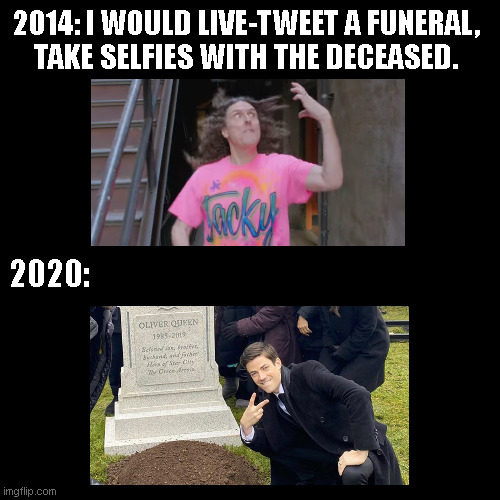 Upcoming trends in 2020 |  2014: I WOULD LIVE-TWEET A FUNERAL,
TAKE SELFIES WITH THE DECEASED. 2020: | image tagged in weird al yankovic,oliver,coronavirus,2020 | made w/ Imgflip meme maker