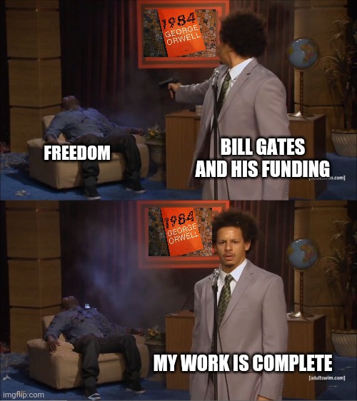 When the effect on Indians and Africans with your vaccines wasn't enough... |  BILL GATES AND HIS FUNDING; FREEDOM; MY WORK IS COMPLETE | image tagged in memes,who killed hannibal | made w/ Imgflip meme maker