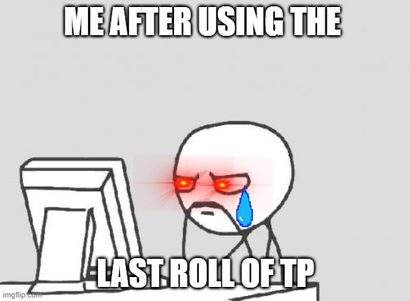 Computer Guy Meme | ME AFTER USING THE; LAST ROLL OF TP | image tagged in memes,computer guy | made w/ Imgflip meme maker