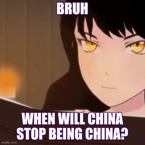 BRUH WHEN WILL CHINA STOP BEING CHINA? | made w/ Imgflip meme maker