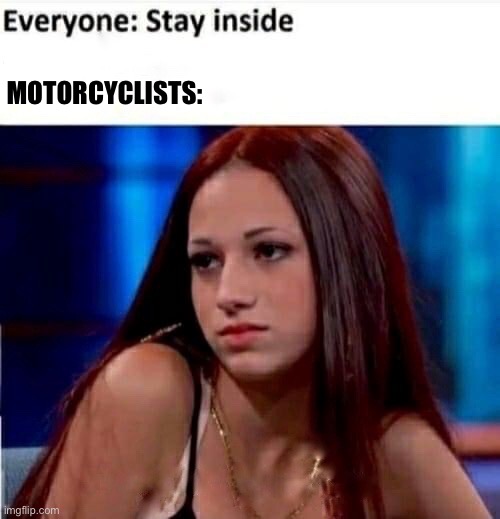 MOTORCYCLISTS: | image tagged in motorcycle | made w/ Imgflip meme maker