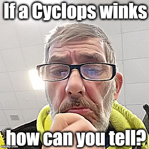 Pondering Bert | If a Cyclops winks; how can you tell? | image tagged in pondering bert | made w/ Imgflip meme maker