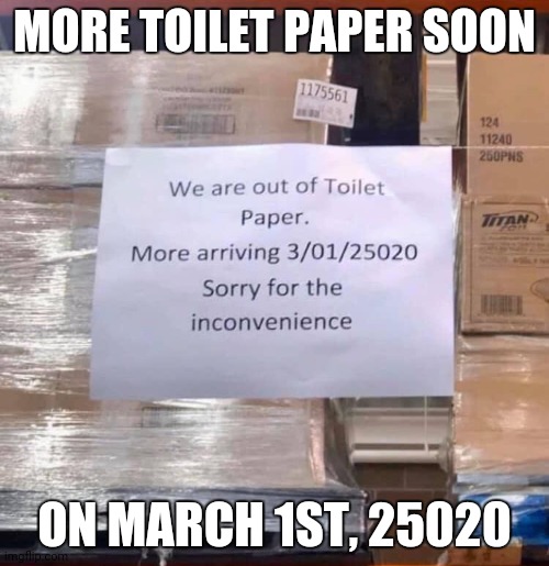 MORE TOILET PAPER SOON ON MARCH 1ST, 25020 | made w/ Imgflip meme maker