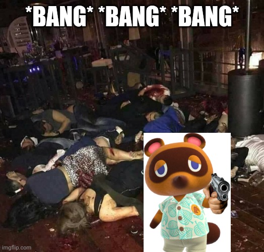 Dead People | *BANG* *BANG* *BANG* | image tagged in dead people | made w/ Imgflip meme maker