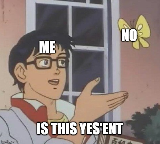 Is This A Pigeon | NO; ME; IS THIS YES'ENT | image tagged in memes,is this a pigeon | made w/ Imgflip meme maker